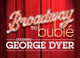 Broadway to Bublé Starring George Dyer